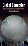 Global Corruption: Money, Power and Ethics in the Modern World