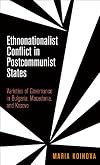 Ethnonationalist conflict in postcommunist states varieties of governance in Bulgaria, Macedonia, and Kosovo