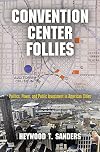 Convention Center Follies: Politics, Power, and Public Investment in American Cities