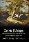 Gothic Subjects: The Transformation of Individualism in American Fiction, 1790-1861