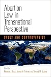 Abortion Law in Transnational Perspective: Cases and Controversies