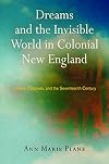 Dreams and the Invisible World in Colonial New England: Indians, Colonists, and the Seventeenth Century
