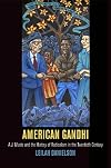American Gandhi: A. J. Muste and the History of Radicalism in the Twentieth Century