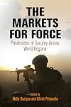 The Markets for Force: Privatization of Security Across World Regions