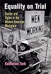 Equality on Trial: Gender and Rights in the Modern American Workplace (Politics and Culture in Modern America)
