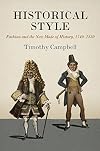 Historical Style: Fashion and the New Mode of History, 1740-1830 (Material Texts)