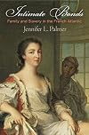 Intimate Bonds: Family and Slavery in the French Atlantic (The Early Modern Americas)