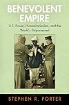 Benevolent Empire: U.S. Power, Humanitarianism, and the World's Dispossessed (Pennsylvania Studies in Human Rights)
