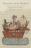 Maimonides And The Merchants Jewish Law And Society In The Medieval Islamic World