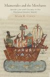 Maimonides and the Merchants: Jewish Law and Society in the Medieval Islamic World (Jewish Culture and Contexts)
