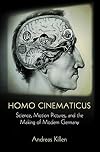 Homo Cinematicus: Science, Motion Pictures, and the Making of Modern Germany (Intellectual History of the Modern Age)