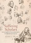 Suffering Scholars: Pathologies of the Intellectual in Enlightenment France (Intellectual History of the Modern Age)