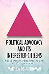 Political Advocacy and Its Interested Citizens: Neoliberalism, Postpluralism, and LGBT Organizations (American Governance: Politics, Policy, and Public Law)