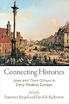 Connecting Histories: Jews and Their Others in Early Modern Europe (Jewish Culture and Contexts)