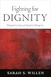 Fighting for Dignity: Migrant Lives at Israel's Margins