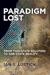 Paradigm Lost: From Two-State Solution to One-State Reality