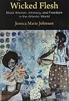 Wicked Flesh: Black Women, Intimacy, and Freedom in the Atlantic World