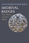 Medieval Badges: Their Wearers and Their Worlds (The Middle Ages Series)