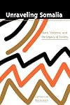 Unraveling Somalia: Race, Class, and the Legacy of Slavery (The Ethnography of Political Violence)