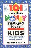 101 Marvelous Money-Making Ideas For Kids