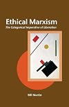 Ethical Marxism: The Categorical Imperative of Liberation (Creative Marxism)