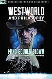 Westworld And Philosophy Mind Equals Blown Popular Culture And Philosophy