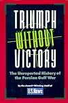 Triumph Without Victory: The Unreported History of the Persian Gulf War
