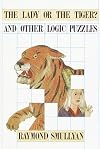 The Lady or the Tiger? And Other Logic Puzzles Including a Mathematical Novel That Features Gödel's Great Discovery