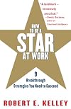 How to Be a Star at Work: 9 Breakthrough Strategies You Need to Succeed