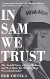 In Sam We Trust: The Untold Story of Sam Walton and Wal-Mart, the World's Most Powerful Retailer