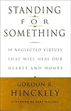 Standing for Something: 10 Neglected Virtues That Will Heal Our Hearts and Homes