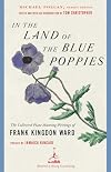 In the Land of the Blue Poppies: The Collected Plant-Hunting Writings of Frank Kingdon Ward