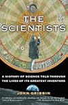 The Scientists: A History of Science Told Through the Lives of Its Greatest Inventors