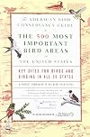 The American Bird Conservancy Guide to the 500 Most Important Bird Areas in the United States: Key Sites for Birds and Birding in All 50 States