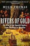 Rivers of Gold: The Rise of the Spanish Empire, from Columbus to Magellan