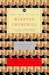 Forty Ways to Look at Winston Churchill: A Brief Account of a Long Life