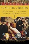 The Victory of Reason: How Christianity Led to Freedom, Capitalism, and Western Success