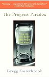 The Progress Paradox: How Life Gets Better While People Feel Worse