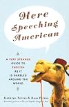Here Speeching American: A Very Strange Guide to English as It Is Garbled Around the World