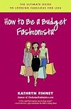 How to Be a Budget Fashionista: The Ultimate Guide to Looking Fabulous for Less