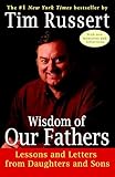 Wisdom Of Our Fathers Lessons And Letters From Daughters And Sons