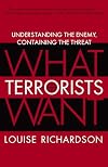 What Terrorists Want: Understanding the Enemy, Containing the Threat