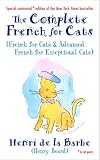 The Complete French for Cats: (French for Cats and Advanced French for Exceptional Cats)