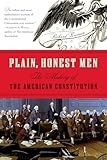 Plain Honest Men The Making Of The American Constitution
