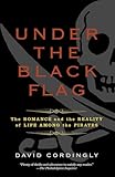 Under the Black Flag: The Romance and the Reality of Life Among the Pirates @amazon.com