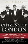 Citizens of London : the Americans who stood with Britain in its darkest, finest hour