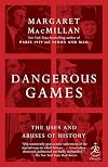 Dangerous Games: The Uses and Abuses of History (Modern Library Chronicles)