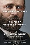 American Ulysses A Life Of Ulysses S Grant