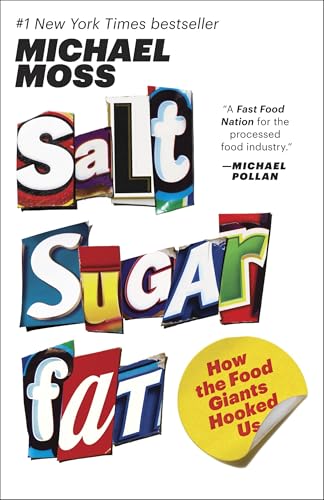 Salt, Sugar, Fat: How the Food Giants Hooked Us by Michael Moss