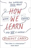 How We Learn The Surprising Truth About When Where And Why It Happens